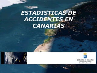 ESTADISTICAS DE
ACCIDENTES EN
CANARIAS
 