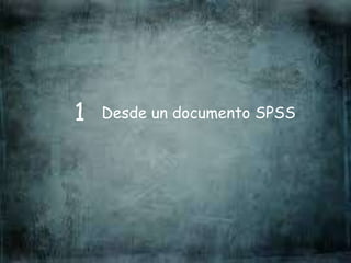 Desde un documento SPSS1
 