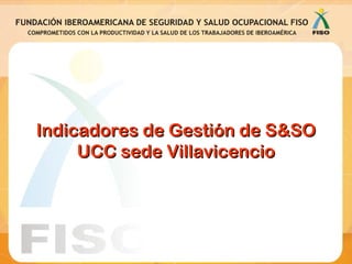 Indicadores de Gestión de S&SO UCC sede Villavicencio 