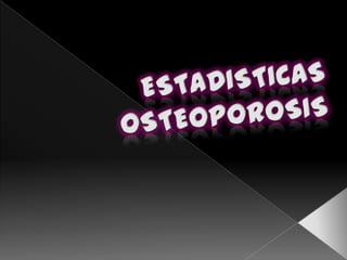 Estadisticas osteoporosis