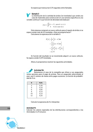 𝑓(𝑥) = {
3
2
(1 − 𝑥2
) 𝑝𝑎𝑟𝑎 0 ≤ 𝑥 ≤ 1
0 ∀ 𝑜𝑡𝑟𝑜 𝑣𝑎𝑙𝑜𝑟 𝑑𝑒 𝑥
 
1
2
0
1
0
2 4
1 1
0 0
3
1
2
3
2
3
2 2 4
0 375
( )
( ) ( )
,
E x x
x x
 
 
 
 
  
 
 
 
 
 



3
x dx
x - x dx
X f(X)
2 0,30
4 0,10
6 0,05
8 0,15
10 0,15
12 0,25
 