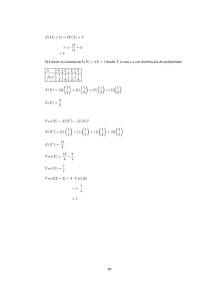 99
8) Calcule la varianza de donde es una v.a con distribución de probabilidad
 