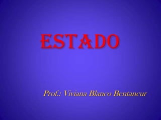 ESTADO

Prof.: Viviana Blanco Bentancur
 