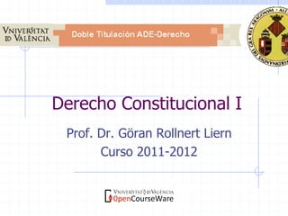 Derecho Constitucional I
Prof. Dr. Göran Rollnert Liern
Curso 2011-2012
 