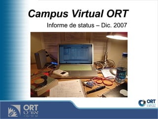 Campus Virtual ORT   Informe de status – Dic. 2007 