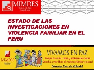 ESTADO DE LAS INVESTIGACIONES EN VIOLENCIA FAMILIAR EN EL PERU 