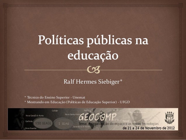 Ralf Hermes Siebiger** Técnico do Ensino Superior - Unemat* Mestrando em Educação (Políticas de Educação Superior) - UFGD 