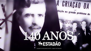 140 ANOS
Fundado em 04 de janeiro de 1875 – Imagem Julio Mesquita
 