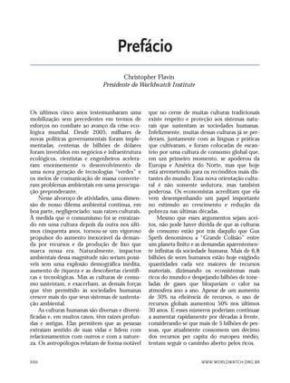 WWW.WORLDWATCH.ORG.BRXXII
Os últimos cinco anos testemunharam uma
mobilização sem precedentes em termos de
esforços no combate ao avanço da crise eco-
lógica mundial. Desde 2005, milhares de
novas políticas governamentais foram imple-
mentadas, centenas de bilhões de dólares
foram investidos em negócios e infraestrutura
ecológicos, cientistas e engenheiros acelera-
ram enormemente o desenvolvimento de
uma nova geração de tecnologias “verdes” e
os meios de comunicação de massa converte-
ram problemas ambientais em uma preocupa-
ção preponderante.
Nesse alvoroço de atividades, uma dimen-
são de nosso dilema ambiental continua, em
boa parte, negligenciado: suas raízes culturais.
À medida que o consumismo foi se enraizan-
do em uma cultura depois da outra nos últi-
mos cinquenta anos, tornou-se um vigoroso
propulsor do aumento inexorável da deman-
da por recursos e da produção de lixo que
marca nossa era. Naturalmente, impactos
ambientais dessa magnitude não seriam possí-
veis sem uma explosão demográfica inédita,
aumento de riqueza e as descobertas científi-
cas e tecnológicas. Mas as culturas de consu-
mo sustentam, e exacerbam, as demais forças
que têm permitido às sociedades humanas
crescer mais do que seus sistemas de sustenta-
ção ambiental.
As culturas humanas são diversas e diversi-
ficadas e, em muitos casos, têm raízes profun-
das e antigas. Elas permitem que as pessoas
extraiam sentido de suas vidas e lidem com
relacionamentos com outros e com a nature-
za. Os antropólogos relatam de forma notável
que no cerne de muitas culturas tradicionais
existe respeito e proteção aos sistemas natu-
rais que sustentam as sociedades humanas.
Infelizmente, muitas dessas culturas já se per-
deram, juntamente com as línguas e práticas
que cultivaram, e foram colocadas de escan-
teio por uma cultura de consumo global que,
em um primeiro momento, se apoderou da
Europa e América do Norte, mas que hoje
está arremetendo para os recônditos mais dis-
tantes do mundo. Essa nova orientação cultu-
ral é não somente sedutora, mas também
poderosa. Os economistas acreditam que ela
vem desempenhando um papel importante
no estímulo ao crescimento e redução da
pobreza nas últimas décadas.
Mesmo que esses argumentos sejam acei-
tos, não pode haver dúvida de que as culturas
de consumo estão por trás daquilo que Gus
Speth denominou a “Grande Colisão” entre
um planeta finito e as demandas aparentemen-
te infinitas da sociedade humana. Mais de 6,8
bilhões de seres humanos estão hoje exigindo
quantidades cada vez maiores de recursos
materiais, dizimando os ecossistemas mais
ricos do mundo e despejando bilhões de tone-
ladas de gases que bloqueiam o calor na
atmosfera ano a ano. Apesar de um aumento
de 30% na eficiência de recursos, o uso de
recursos globais aumentou 50% nos últimos
30 anos. E esses números poderiam continuar
a aumentar rapidamente por décadas à frente,
considerando-se que mais de 5 bilhões de pes-
soas, que atualmente consomem um décimo
dos recursos per capita do europeu médio,
tentam seguir o caminho aberto pelos ricos.
Prefácio
Christopher Flavin
Presidente do Worldwatch Institute
VIIXXI_mundo_Be2 6/22/10 15:47 Page XXII
 