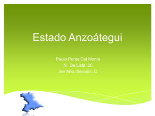 Estado Anzoátegui
Paula Ponte Del Monte
N De Lista: 26
3er Año, Sección: C

 