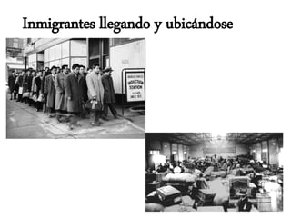 Inmigrantes llegando y ubicándose
 