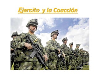 Ejercito y la Coacción
 