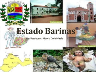 Estado Barinas
Realizado por: Mauro De Michele
 