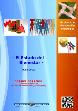 - El Estado del
     Bienestar -
           (Junio 2012)




   DOSSIER DE PRENSA
       (Informe completo en
ww.euskadi.net/estudios_sociologicos)
 