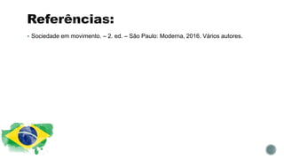  Sociedade em movimento. – 2. ed. – São Paulo: Moderna, 2016. Vários autores.
 