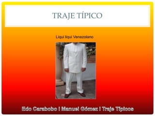 TRAJE TÍPICO
Liqui liqui Venezolano
 