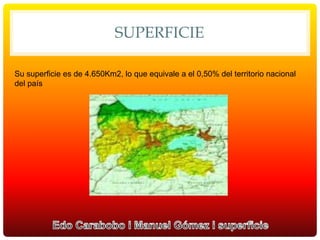 SUPERFICIE
Su superficie es de 4.650Km2, lo que equivale a el 0,50% del territorio nacional
del país
 