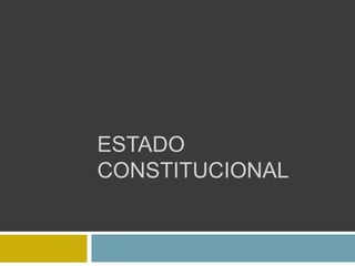 ESTADO
CONSTITUCIONAL
 