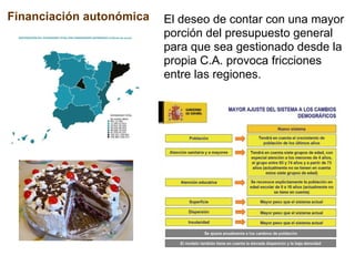 Financiación autonómica El deseo de contar con una mayor porción del presupuesto general para que sea gestionado desde la propia C.A. provoca fricciones entre las regiones.  