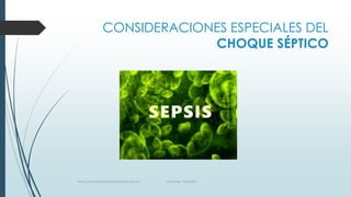 CONSIDERACIONES ESPECIALES DEL
CHOQUE SÉPTICO

www.pharmedsolutionsinstitute.com.mx

Informes. 36246001

 