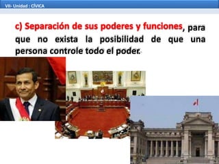 , para
de que unaque no exista la posibilidad
persona controle todo el poder.
VII- Unidad : CÍVICA
 