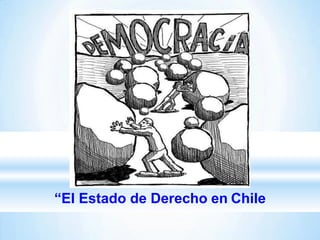 “El Estado de Derecho en Chile
 