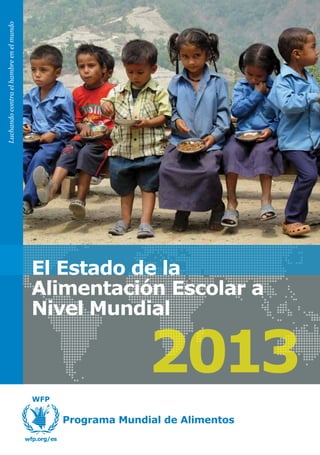 Luchando contra el hambre en el mundo

El Estado de la
Alimentación Escolar a
Nivel Mundial

2013

 