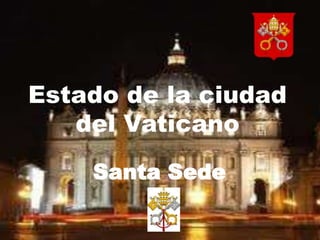 Estado de la ciudad
   del Vaticano
    Santa Sede
 