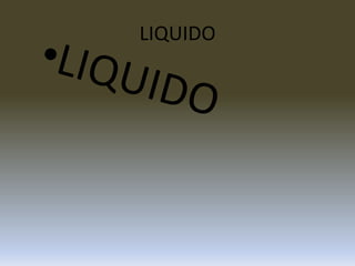 LIQUIDOLIQUIDO