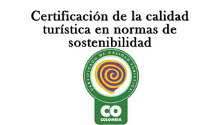 Certificación de la calidad
turística en normas de
sostenibilidad
 
