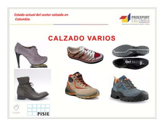 Estado actual del sector calzado en
Colombia




                     CALZADO VARIOS
 