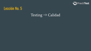 Lección No. 5
Testing ⇒ Calidad
 