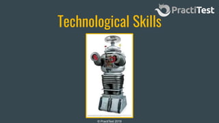 © PractiTest 2019
Technological Skills
 