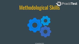 © PractiTest 2019
Methodological Skills
 