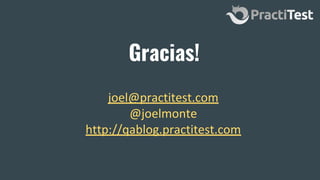 Gracias!
joel@practitest.com
@joelmonte
http://qablog.practitest.com
 