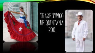 TRAJE TÍPICO
DE QUINTANA
ROO
 