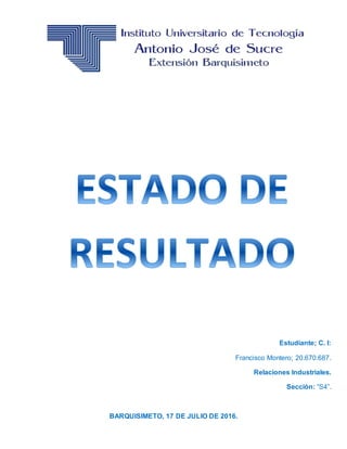 Estudiante; C. I:
Francisco Montero; 20.670.687.
Relaciones Industriales.
Sección: “S4”.
BARQUISIMETO, 17 DE JULIO DE 2016.
 