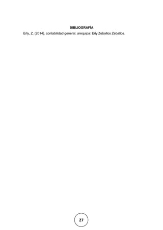 27
BIBLIOGRAFÍA
Erly, Z. (2014). contabilidad general. arequipa: Erly Zeballos Zeballos.
 