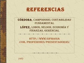 referencias Córdoba , campodonio, contabilidad fundamental López,  lobos, Nelson, economía y finanzas, gerencial http://WWW. gifmania .com./profesiones/presentadoras/ yury 