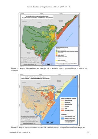 Revista Brasileira de Geografia Física v.10, n.01 (2017) 160-175.
Nascimento, M.M.P., Araújo, H.M. 172
Figura 12. Região Metropolitana de Aracaju/ SE – Relação entre a geomorfologia e mancha de
ocupação.
Figura 13. Região Metropolitana de Aracaju/ SE – Relação entre a hidrografia e mancha de ocupação.
 