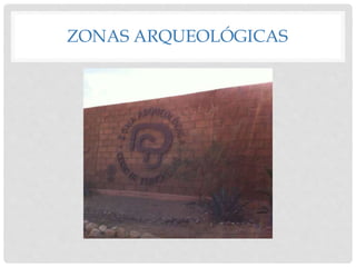 ZONAS ARQUEOLÓGICAS 
 