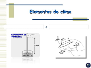 Elementos do clima


      e
 