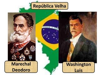 República VelhaMarechalDeodoroWashingtonLuis