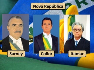 Nova RepúblicaItamarCollorSarney