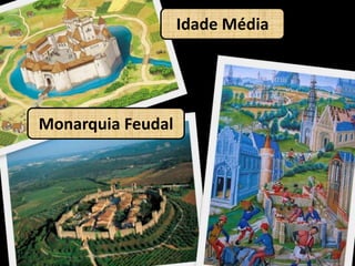 Idade MédiaMonarquia Feudal