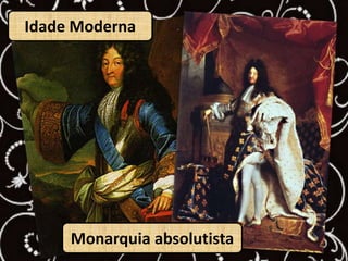Idade ModernaMonarquia absolutista