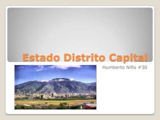 Estado Distrito Capital
              Humberto Niño #30
 
