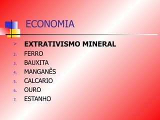 ECONOMIA EXTRATIVISMO MINERAL FERRO BAUXITA MANGANÊS CALCARIO OURO  ESTANHO 
