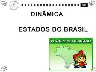 DINÂMICADINÂMICA
ESTADOS DO BRASILESTADOS DO BRASIL
 