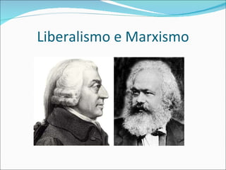 Liberalismo e Marxismo                           